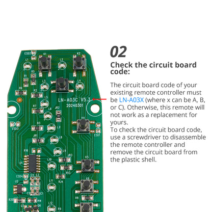 Circuit Board Code: Your remote control's circuit board code must be LN-A03X (X can be A, B, or C).
